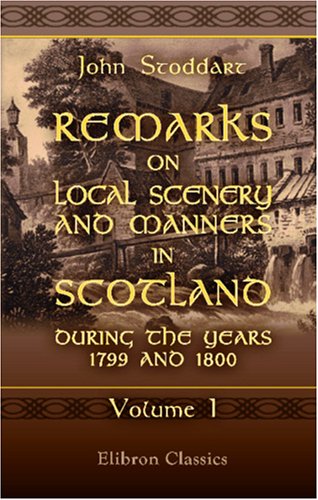 9781402175329: Remarks on Local Scenery and Manners in Scotland during the Years 1799 and 1800: Volume 1