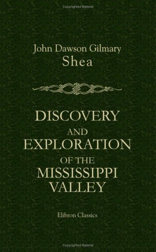 Discovery and Exploration of the Mississippi Valley (9781402175404) by John Dawson Gilmary Shea