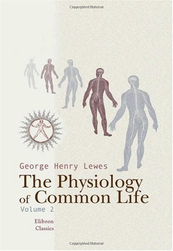 The Physiology of Common Life: Volume 2 (9781402175916) by Lewes, George Henry