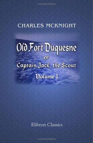 Imagen de archivo de Old Fort Duquesne; or, Captain Jack, the Scout: Volume 1 a la venta por Revaluation Books