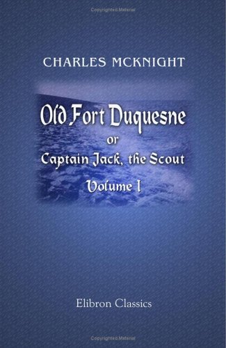 Stock image for Old Fort Duquesne; or, Captain Jack, the Scout: Volume 1 for sale by Revaluation Books