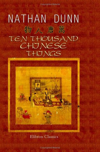Stock image for Ten Thousand Chinese Things: A Descriptive Catalogue of the Chinese Collection, Now Exhibiting at St. George's Place, Hyde Park Corner, London for sale by Revaluation Books
