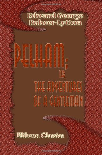 Beispielbild fr Pelham; or, The Adventures of a Gentleman zum Verkauf von Revaluation Books