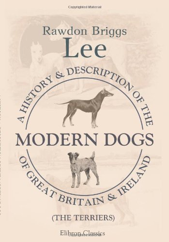 Stock image for A History and Description of the Modern Dogs of Great Britain and Ireland: The Terriers for sale by Revaluation Books