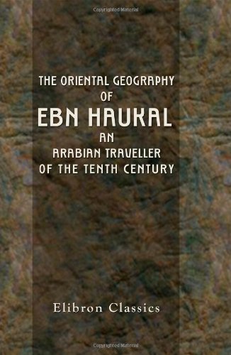 9781402176845: The Oriental Geography of Ebn Haukal, an Arabian Traveller of the Tenth Century