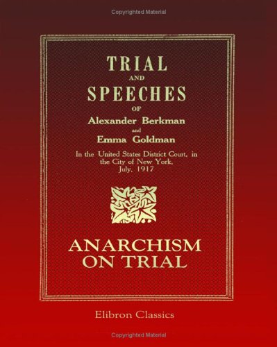 Stock image for Trial and Speeches of Alexander Berkman and Emma Goldman in the United States District Court, in the City of New York, July, 1917: Anarchism on Trial for sale by Revaluation Books