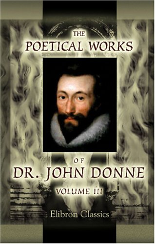 Stock image for The Poetical Works of Dr. John Donne: With the Life of the Author. Volume 3 for sale by Revaluation Books