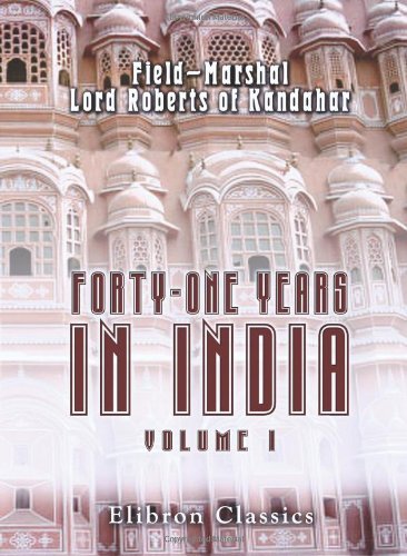 9781402177422: Forty-one Years in India. From Subaltern to Commander-in-Chief: Volume 1