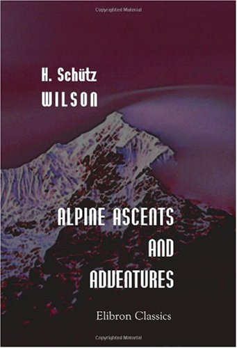 Imagen de archivo de Alpine Ascents and Adventures: Or Rock and Snow Sketches a la venta por Revaluation Books