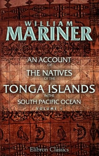 Beispielbild fr An Account of the Natives of the Tonga Islands, in the South Pacific Ocean John Martin; William Mariner zum Verkauf von online-buch-de