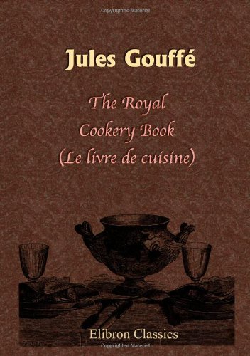 Beispielbild fr The Royal Cookery Book (Le livre de cuisine) zum Verkauf von SecondSale