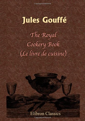 Imagen de archivo de The Royal Cookery Book (Le livre de cuisine) a la venta por SecondSale