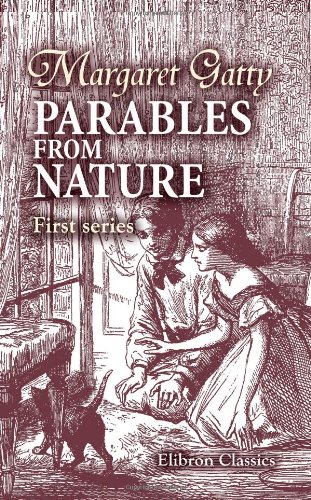 Parables from Nature: With a memoir by her daughter Juliana Horatia Ewing. First series (9781402178160) by Gatty, Margaret