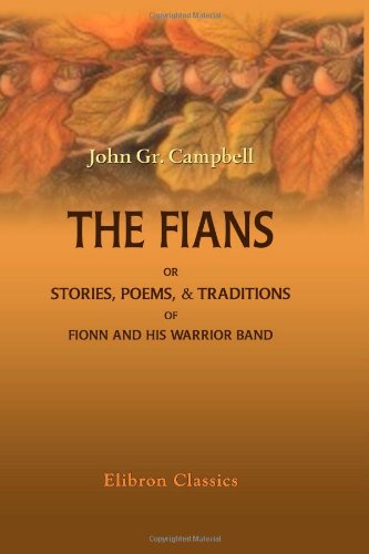 Stock image for The Fians; or, Stories, Poems, & Traditions of Fionn and His Warrior Band: Collected entirely from Oral Sources, by John Gregorson Campbell for sale by Revaluation Books