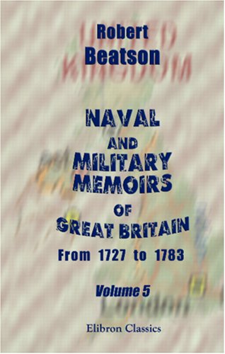 Naval and Military Memoirs of Great Britain, from 1727 to 1783: Volume 5 - Robert Beatson