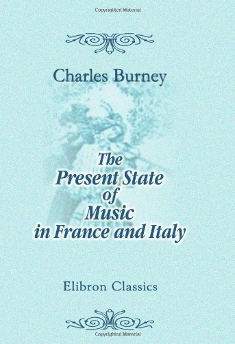 Stock image for The Present State of Music in France and Italy: or, the Journal of a Tour through Those Countries, Undertaken to Collect Materials for a General History of Music for sale by Revaluation Books