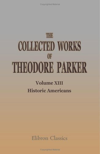 Stock image for The Collected Works of Theodore Parker: Volume 13. Historic Americans for sale by Revaluation Books