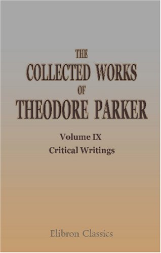 Stock image for The Collected Works of Theodore Parker: Volume 9. Critical Writings. I for sale by Revaluation Books