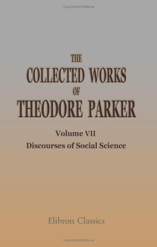 Stock image for The Collected Works of Theodore Parker: Volume 7. Discourses of Social Science for sale by Revaluation Books