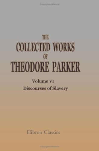 Stock image for The Collected Works of Theodore Parker: Volume 6. Discourses of Slavery. II for sale by HPB-Emerald