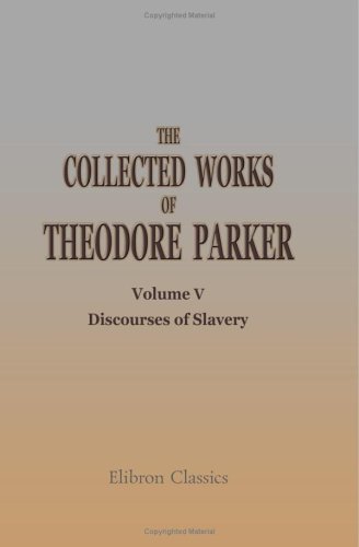 Stock image for The Collected Works of Theodore Parker: Volume 5. Discourses of Slavery. I for sale by HPB-Emerald