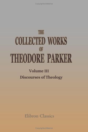 Stock image for The Collected Works of Theodore Parker: Volume 3. Discourses of Theology for sale by Revaluation Books