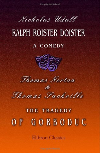 Beispielbild fr Ralph Roister Doister: a Comedy. The Tragedy of Gorboduc zum Verkauf von WorldofBooks