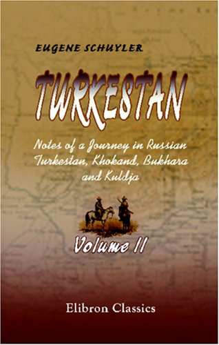 Stock image for Turkestan. Notes of a Journey in Russian Turkestan, Khokand, Bukhara, and Kuldja: Volume 2 for sale by GF Books, Inc.