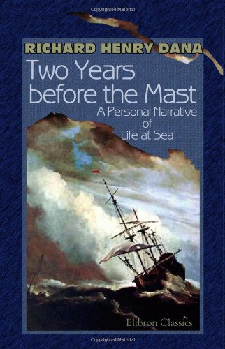 Two Years before the Mast: A Personal Narrative of Life at Sea (9781402180316) by Richard Henry Dana; Jr.