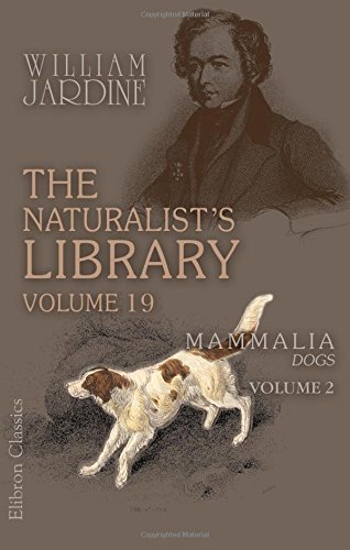 Beispielbild fr The Naturalist's Library: Volume 19. Mammalia. Dogs. Volume 2 zum Verkauf von Revaluation Books
