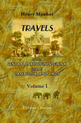 9781402180729: Travels in the Central Parts of Indo-China (Siam), Cambodia, and Laos, during the Years 1858, 1859, and 1860: Volume 1