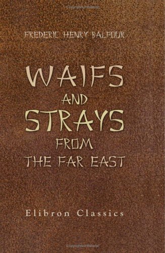 Stock image for Waifs and Strays from the Far East: Being a Series of Disconnected Essays on Matters Relating to China for sale by Revaluation Books