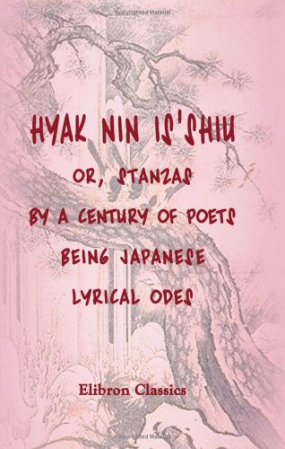 Imagen de archivo de Hyak Nin Is'shiu; or, Stanzas by a Century of Poets, being Japanese Lyrical Odes: Translated into English by F.V. Dickins a la venta por Revaluation Books