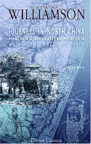 9781402181139: Journeys in North China, Manchuria, and Eastern Mongolia; with Some Account of Corea: Volume 2