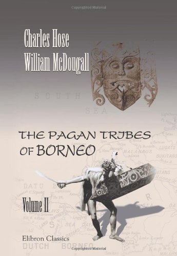 Stock image for The Pagan Tribes of Borneo: A Description of Their Physical, Moral and Intellectual Condition with Some Discussion of Their Ethnic Relations. With an Appendix . Haddon. In Two Volumes. Volume 2. Volume 2 for sale by Revaluation Books