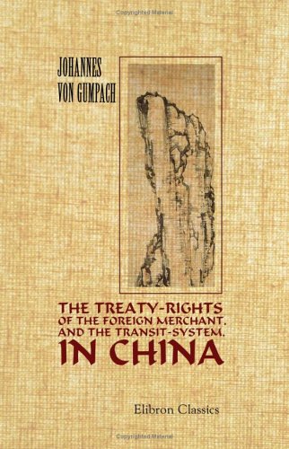 Stock image for The Treaty-Rights of the Foreign Merchant, and the Transit-System, in China for sale by Revaluation Books