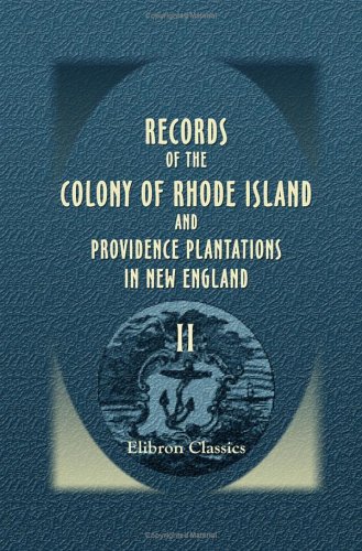 Records of the Colony of Rhode Island and Providence Plantations in New England: Volume 2. 1664 to 1677 (9781402182471) by Bartlett, John Russell