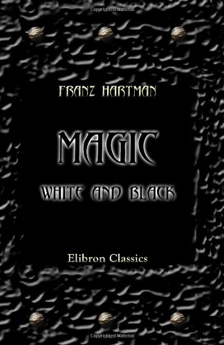 Beispielbild fr Magic, White and Black, or the Science of Finite and Infinite Life, Containing Practical Hints for Students in Occultism zum Verkauf von Revaluation Books