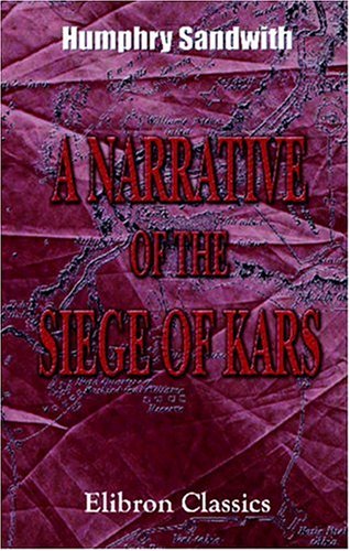 9781402182853: A Narrative of the Siege of Kars: And of the Six Months' Resistance by the Turkish Garrison, under General Williams, to the Russian Army: together ... with Remarks on the Present State of Turkey
