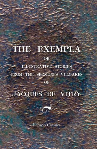 Beispielbild fr The Exempla or Illustrative Stories from the Sermones Vulgares of Jacques de Vitry zum Verkauf von Revaluation Books