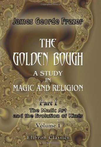 Stock image for The Golden Bough : A Study in Magic and Religion, I. Part 1. the Magic Art and the Evolution of Kings, in Two Volumes for sale by Better World Books: West