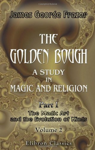 9781402183478: The Golden Bough. A Study in Magic and Religion: Part 1. The Magic Art and the Evolution of Kings. Volume 2