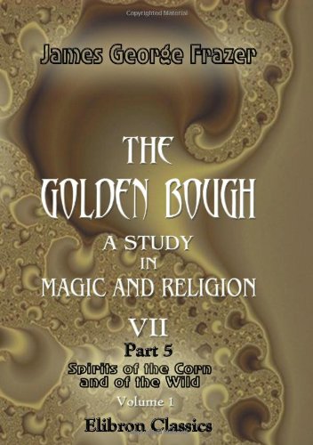 9781402183492: The Golden Bough. A Study in Magic and Religion: Part 5. Spirits of the Corn and of the Wild. Volume 1