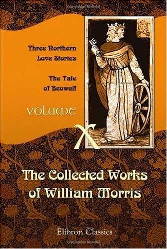 Beispielbild fr The Collected Works of William Morris: Volume 10. Three Northern Love Stories; The Tale of Beowulf zum Verkauf von Revaluation Books