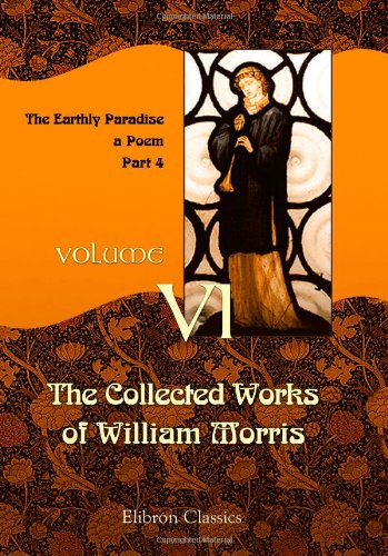 Beispielbild fr The Collected Works of William Morris: Volume 6. The Earthly Paradise: a Poem ( Part 4) zum Verkauf von Revaluation Books