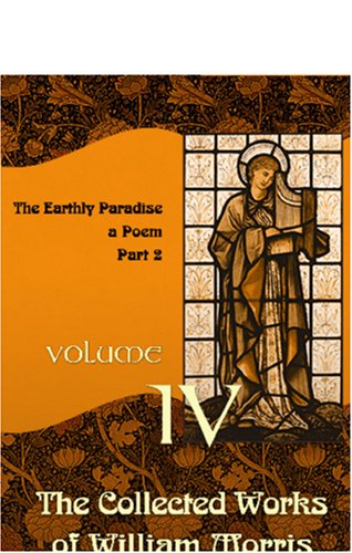Beispielbild fr The Collected Works of William Morris: Volume 4. The Earthly Paradise: a Poem ( Part 2) zum Verkauf von Revaluation Books
