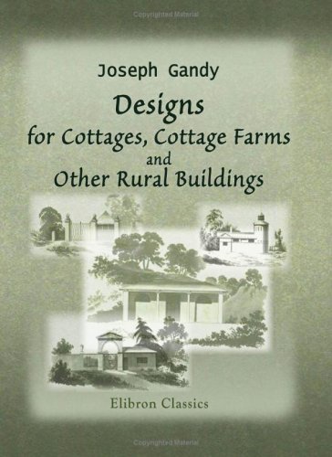 Stock image for Designs for Cottages, Cottage Farms, and Other Rural Buildings: Including entrance gates and lodges for sale by GF Books, Inc.