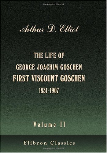 Stock image for The Life of George Joachim Goschen, First Viscount Goschen (1831-1907): Volume 2 for sale by Revaluation Books