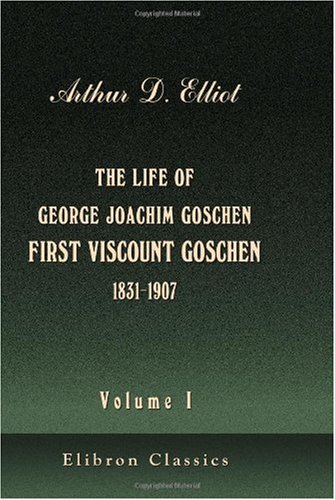 Stock image for The Life of George Joachim Goschen, First Viscount Goschen (1831-1907): Volume 1 for sale by Revaluation Books