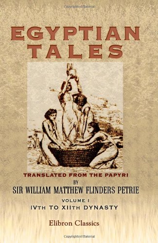 9781402186257: Egyptian Tales Translated from the Papyri: Volume 1: IVth to XIIth Dynasty